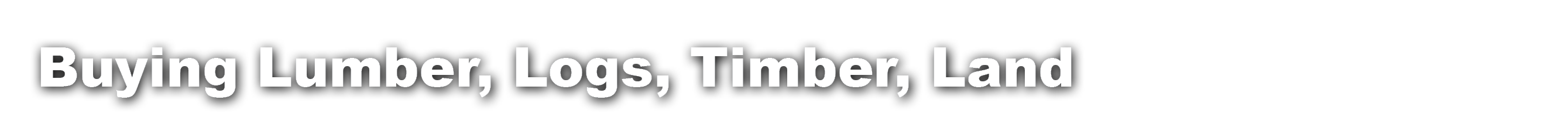 Buying Lumber Logs, Timber, Land